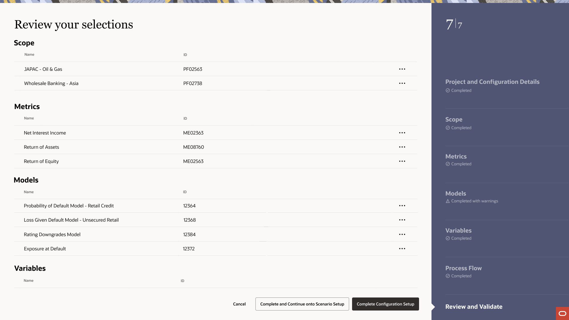 A hi-fi screen showing step 7 of 7 titled "Review your selections." The summary is organized into sections: Scope (JAPAC Oil and Gas, Wholesale Banking Asia), Metrics (Net Interest Income, Return of Assets, Return of Equity), Models (Probability of Default Model Retail Credit, Loss Given Default Model Unsecured Retail, Rating Downgrades Model, Exposure at Default), and Variables (partially visible). Two action buttons appear at the bottom: "Complete and Continue onto Scenario Setup" and "Complete Configuration Setup." The right sidebar shows all steps completed except Review and Validate which is currently active, with Models showing a warning.