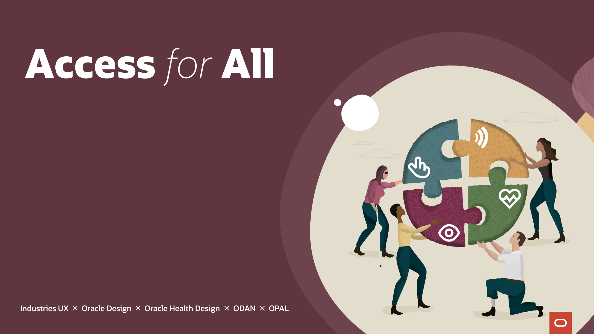 Access for All program cover graphic. Burgundy background with an illustration of five people assembling a four-piece puzzle marked with accessibility icons for touch, hearing, vision, and health. Partner organizations: Industries UX, Oracle Design, Oracle Health Design, ODAN, OPAL.