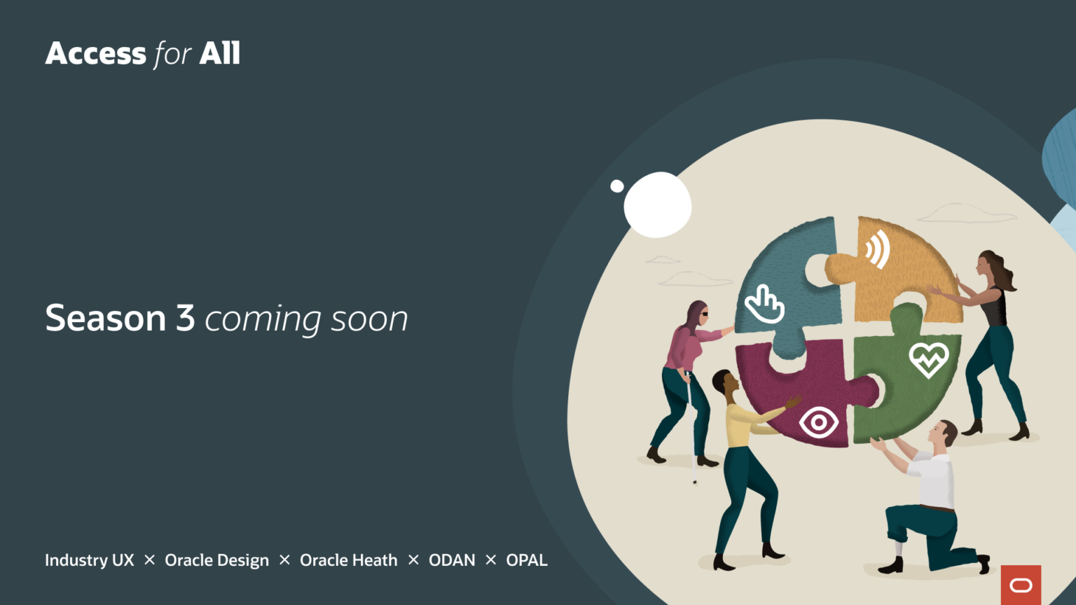 Access for All Season 3 teaser graphic. Dark teal background with the program's illustration of five people assembling a four-piece accessibility puzzle. Text reads Season 3 coming soon. Partner organizations: Industry UX, Oracle Design, Oracle Health, ODAN, OPAL.